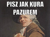 Pisz jak kura pazurem, mów, że...