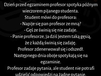 Dzień przed egzaminem profesor spotyka pijanego studenta! ZOBACZ JAK TO SIĘ SKOŃCZYŁO :D