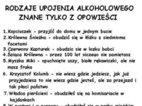 Rodzaje upojenia ALKOHOLOWEGO znane z opowieści! DOBRE! :D