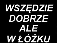 Wszędzie dobrze