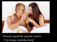 Dzwoni sąsiad do sąsiada i mówi :)