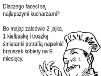 Dlaczego faceci są najlepszymi kucharzami? :D