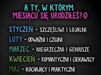 A Ty w którym miesiącu się urodziłaś? :D