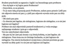 Student przychodzi na egzamin z logiki i na bezczelnego pyta profesora :D