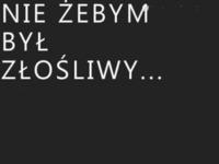 Nie żebym był złośliwy... :)