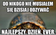 Do nikogo nie musiałem się dzisiaj odzywać