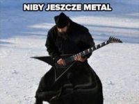 Niby jeszcze metal!