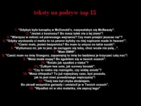 Zobacz koniecznie TOP 15 tekstów na podryw- któryś może Ci pomoże haha :D