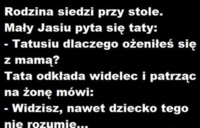 Dlaczego ożeniłeś się z mamą.