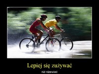 Lepiej się zaużywać