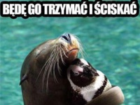 Będę go trzymać i ściskać