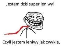 Jestem dziś super leniwy, czyli... :D