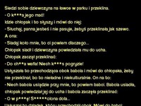 Kawał: Siedzi sobie dziewczyna na ławce w parku i przeklina... :)