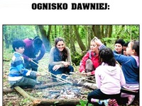 Ognisko dawniej i dziś... Zobacz różnice :D