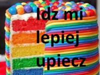 Idz mi lepiej upiecz