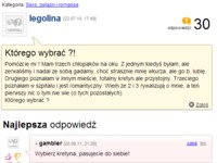 Mam trzech chłopaków na oku. Z jednym kiedyś była, ale  KTÓREGO WYBRAĆ? :D