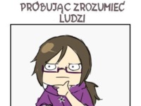 Gdy próbuję zrozumiec ludzi... ;)