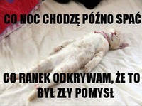 Co ranek odkrywam że to byl zły pomysł