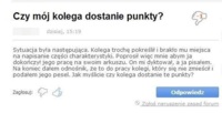 Kolega napisał za niego prace na swoim arkuszu i pyta czy dostanie punkty jeśli podał... ;D