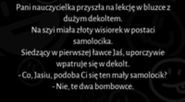 Pani nauczycielka przyszła na lekcje w bluzce z dużym dekoltem :D