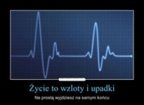 Zycie to wzloty i upadki