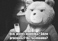 Och, jesteś modelką? Gdzie pracujesz? Na Facebooku? :D