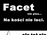 Facet nie pies...