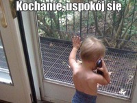 Kochanie, uspokój się