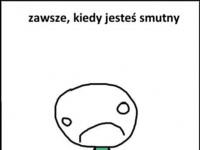 Kiedy jesteś smutny