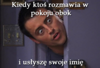 Kiedy ktoś rozmawia w pokoju obok :D