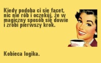Jak wygląda kobieca logika? Gdy podoba Ci się facet, to wtedy... ;)