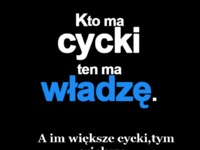 Kto ma cycki ten ma władzę! :D