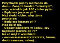 Przychodzi pijany małżonek do domu! Żona pyta jak dlugo będzie jeszcze pił? ZOBACZ jego reakcję :D