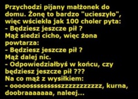 Przychodzi pijany małżonek do domu! Żona pyta jak dlugo będzie jeszcze pił? ZOBACZ jego reakcję :D