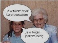 Ja w Twoim wieku już pracowałam...