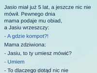 Jasiu nic nie mówił, dopóki mama nie podała obiadu. MASAKRA XD