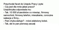 Przychodzi facet do URZĘDU PRACY i pyta czy jest jakaś praca. ZOBACZ co odpowiedziała mu urzędzniczka :D