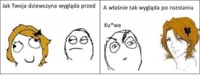 Twoja dziewczyna po zerwaniu...