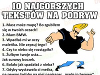 10 najgorszych tekstów na podrów! 7 najlepszy LOL!