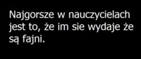 Najgorsze w nauczycielach...