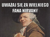 Wielki fan Nirvany ;)