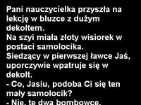 Pani nauczycielka przyszła na lekcję w bluzce z dużym dekoltem :D