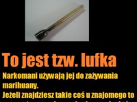 Uwaga lufka :D Narkomani używają jej do...