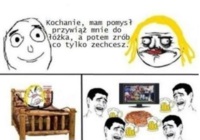 Powiedziała do niego, aby przywiązał ją do łóżka Zobacz co zrobił! :D