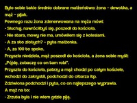 Kawał dnia: Było sobie takie średnio dobrane małżeństwo: żona – dewotka, a mąż – pijak.