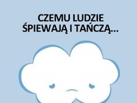 Czemu ludzi śpiewają i tańczą...