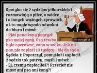 Spotyka się dwóch sędziów i jeden pyta drugiego... HAHA BEKA!