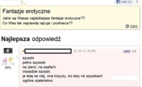 Zapytała o fantazje erotyczne, zobacz co gość jej opdisał, haha :D