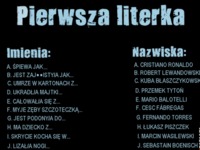 Pierwsza literka IMIENIA i NAZWISKA :D