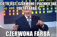 Co to jest czerwone i pachnie jak żółta farba? DOBRE :)